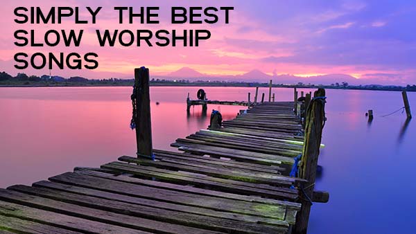 best-slow-powerful-worship-songs-for-2018-worship-deeper