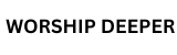 Worship Deeper