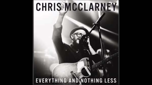 Why Chris McClarney’s Everything and Nothing Less will become the #1 Worship Album of 2016