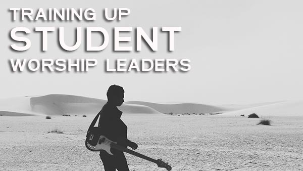 Training up high school student worship leaders