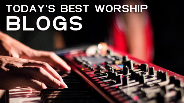 5 Worship Blogs By Real Worship Leaders For 2018 (That You Should Read)