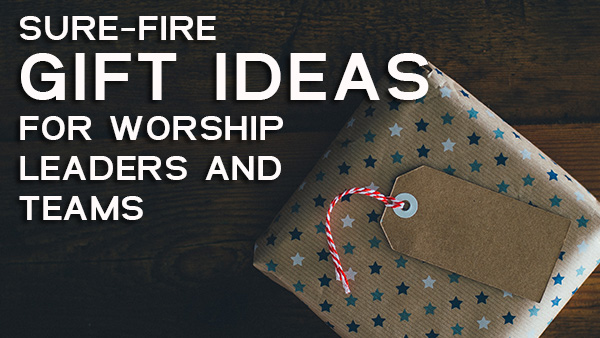 Gift Ideas for Worship Leaders and Teams
